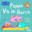 Peppa Pig - Peppa Va in Barca e altre storie af Mark Baker og Neville Astley