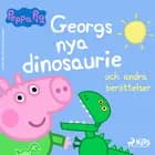 Greta Gris - Georgs nya dinosaurie och andra berättelser 