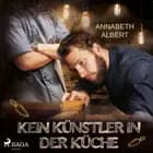 Kein Künstler in der Küche af Annabeth Albert