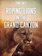 Roping Lions in the Grand Canyon