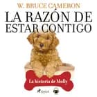 La razón de estar contigo. La historia de Molly af W. Bruce Cameron