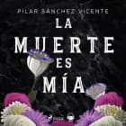 La muerte es mía af Pilar Sánchez Vicente