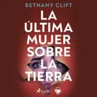 La última mujer sobre la Tierra af Bethany Clift
