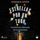 Estrellas por un tubo. Una historia diferente de la astronomía af Enrique Joven