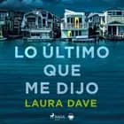 Lo último que me dijo af Laura Dave
