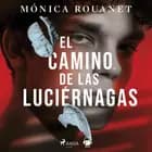 El camino de las luciernagas af Mónica Rouanet