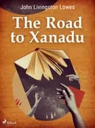 The Road to Xanadu af John Livingstone Lowes