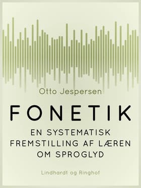 Fonetik. En systematisk fremstilling af læren om sproglyd af Otto Jespersen