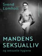 Mandens seksualliv og seksuelle hygiene af Svend Lomholt