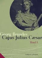 Cajus Julius Cæsar. Bind 1 af Georg Brandes