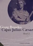 Cajus Julius Cæsar. Bind 2 af Georg Brandes