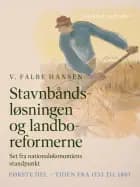 Stavnbåndsløsningen og landboreformerne. Set fra nationaløkonomiens standpunkt. Første del - Tiden fra 1733 til 1807 af V. Falbe Hansen
