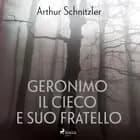 Geronimo il cieco e suo fratello af Arthur Schnitzler