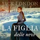 La figlia delle nevi af Jack London