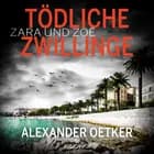 Zara und Zoë: Tödliche Zwillinge af Alexander Oetker