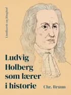 Ludvig Holberg som lærer i historie