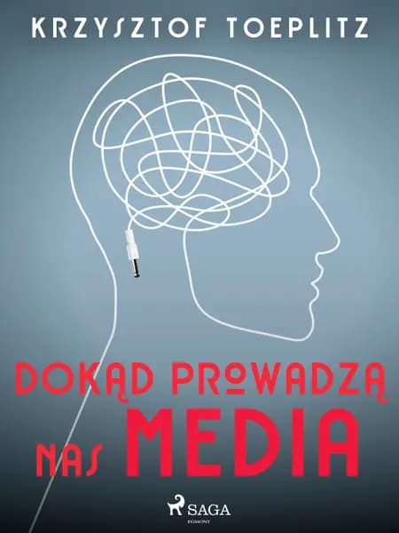 Dokąd prowadzą nas media af Krzysztof Toeplitz