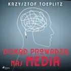 Dokąd prowadzą nas media af Krzysztof Toeplitz