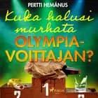 Kuka halusi murhata olympiavoittajan? af Pertti Hemánus