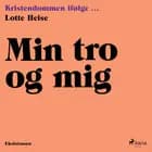 Min tro og mig af Lotte Heise