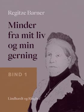 Minder fra mit liv og min gerning. Bind 1 af Regitze Barner