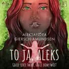 To ja, Aleks. Gdzie serce twoje, gdzie dom twój? Tom 3 af Aleksandra Giersch-Amundsen