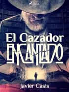 El cazador encantado af Javier Casís