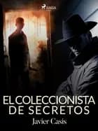 El coleccionista de secretos af Javier Casís