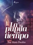 La pupila del tiempo af Ana María Preckler