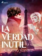 La verdad inútil af J.A. Bueno Álvarez