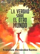 La verdad sobre el otro mundo af Francisco Fernández-Santos