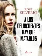 A los delincuentes hay que matarlos