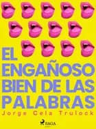 El engañoso bien de las palabras af Jorge Cela Trulock
