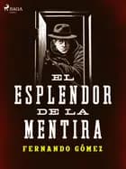 El esplendor de la mentira af Fernando Gómez
