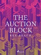 The Auction Block af Rex Beach
