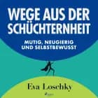 Wege aus der Schüchternheit - Mutig, neugierig und selbstbewusst
