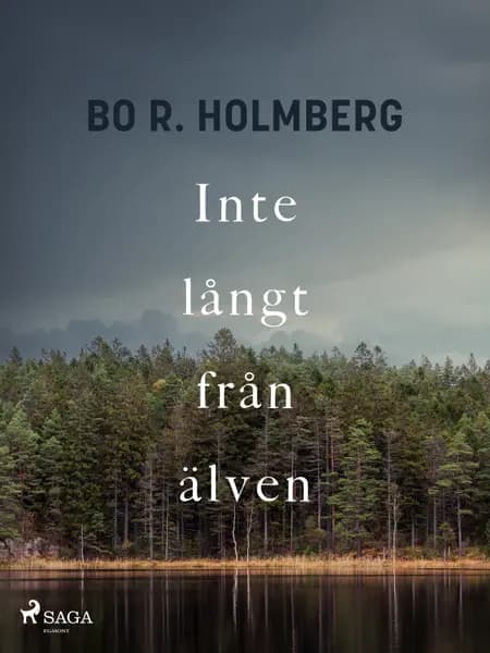 Inte långt från älven af Bo R. Holmberg