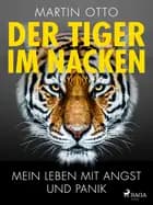 Der Tiger im Nacken: Mein Leben mit Angst und Panik af Martin Otto