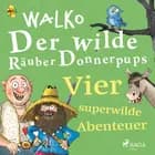 Der wilde Räuber Donnerpups - Vier superwilde Abenteuer af Walko