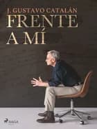 Frente a mí af J. Gustavo Catalán