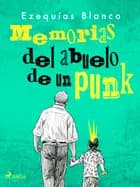 Memorias del abuelo de un punk af Ezequías Blanco