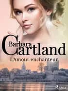 L'Amour enchanteur af Barbara Cartland