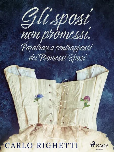 Gli sposi non promessi. Parafrasi a contrapposti dei Promessi Sposi af Carlo Righetti