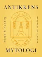 Antikkens mytologi af Henrik Hertig