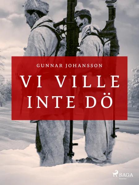 Vi ville inte dö af Gunnar Johansson