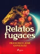 Relatos fugaces af Francisco José González