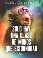 Solo hay una clase de monos que estornudan af Ezequías Blanco