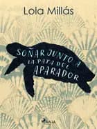 Soñar junto a la pata del aparador af Lola Millás