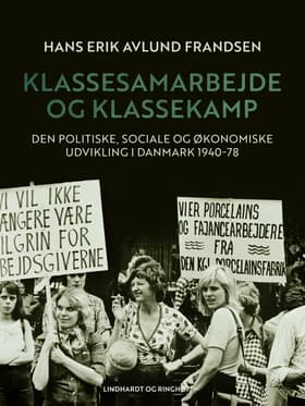 Klassesamarbejde og klassekamp. Den politiske, sociale og økonomiske udvikling i Danmark 1940-78 af Hans Erik Avlund Frandsen