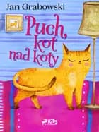 Puch, kot nad koty af Jan Grabowski